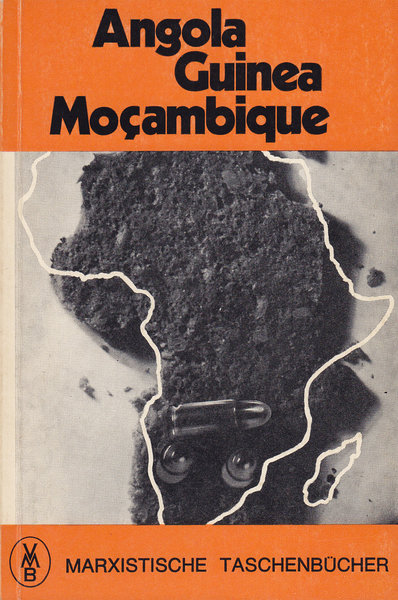 Angola, Guinea, Mocambique. Dokumente und Materialien des Befreiungskampfes. Marxistische Taschenbücher