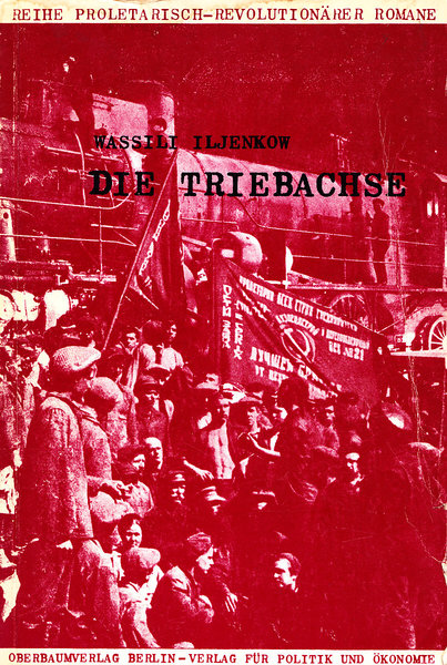 Die Triebachse. Roman (Herausgegeben und kommentiert vom Arbeitskollektiv 'Proletarisch-revolutionäre Romane') Band 12