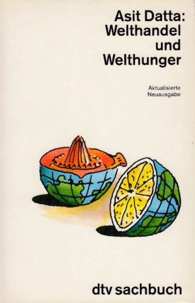 Welthandel und Welthunger. Aktualisierte Neuausgabe mit 24 Abbildungen. dtv sachbuch Bd. 30372