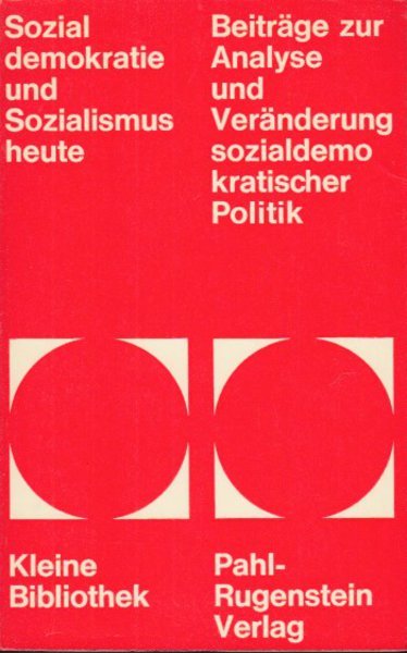 Sozialdemokratie und Sozialismus heute. Beiträge zur Analyse und Veränderung sozialdemokratischer Politik. prv Kleine Bibliothek