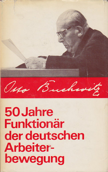 50 Jahre Funktionär der deutschen Arbeiterbewegung (Neuauflage gewidmet den jungen Menschen des arbeitenden Volkes)