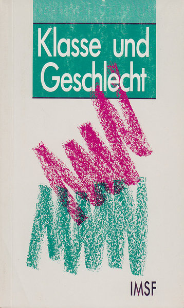 Klasse und Geschlecht. Materialien einer Tagung des IMSF am 7./8.9. 1988 in Frankfurt/M.