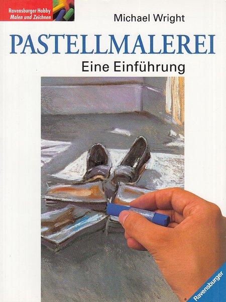 Pastellmalerei. Eine Einführung. Reihe Ravensburger Hobby Malen und Zeichnen