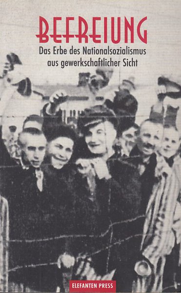 Befreiung. Das Erbe des Nationalsozialismus aus gewerkschaftlicher Sicht. Eine Schrift der DGB-Jugendbildungsstätte Flecken-Zechlin