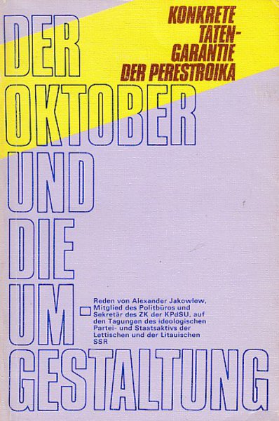 Der Oktober und die Umgestaltung. Rede von Alexander Jakowlew auf den Tagungen des ideologischen Partei- u. Staatsaktivs der Lett. u. der Litauisch. SSR am 10.8.1988