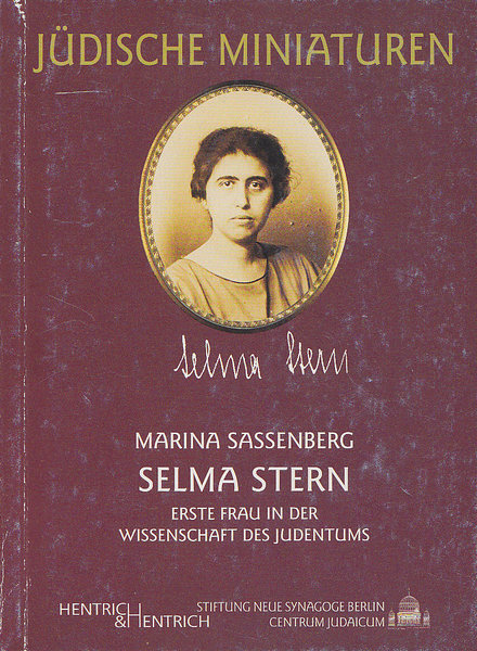 Selma Stern. Erste Frau in der Wissenschaft des Judentums. Reihe Jüdische Miniaturen Bd.30