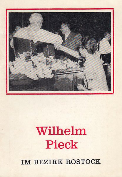 Wilhelm Pieck im Bezirk Rostock. Referentenmaterial, herausgegeben aus Anlaß des 30. Jahrestages der Gründung der DDR