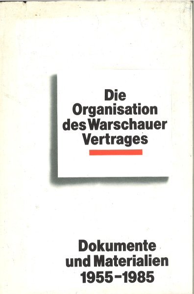 Die Organisation des Warschauer Vertrages. Dokumente und Materialien 1955-1980