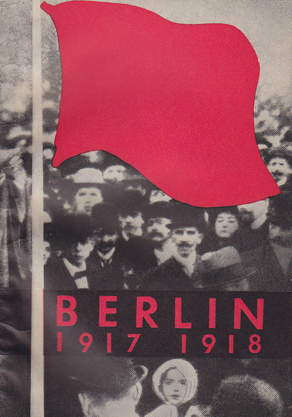 Berlin 1917-1918 Parteiveteranen berichten über die Auswirkungen der Großen Sozialistischen Oktoberrevolution auf die Berliner Arbeiterbewegung. Kommission zur Erforschung der Geschichte der Berliner Arbeiterbewegung bei der BL der SED