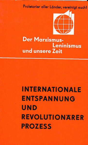 Internationale Entspannung und revolutionärer Prozess. Reihe Der Marxismus-Leninismus und unsere Zeit