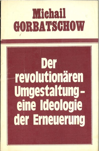 Der revolutionären Umgestaltung - eine Ideologie der Erneuerung. (Rede auf dem ZK-Plenum Febr. 1988)