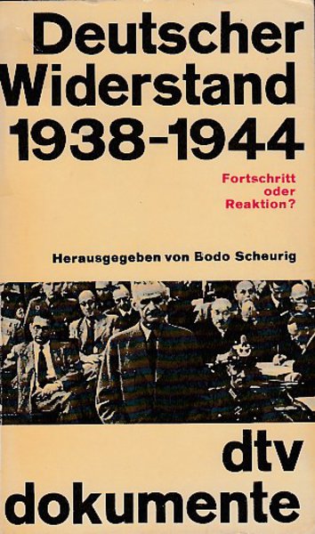 Deutscher Widerstand 1938-1944. Fortschritt oder Reaktion? dtv dokumente Bd.592