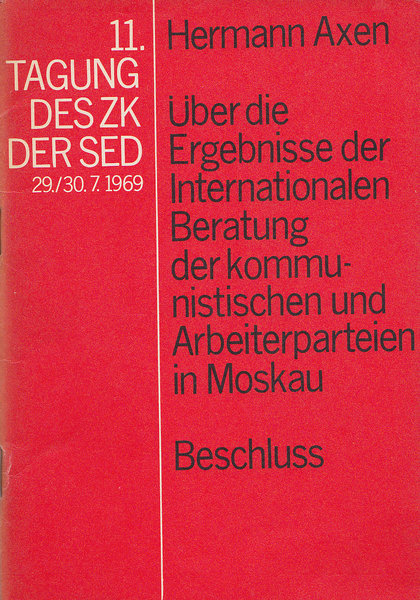 11. Tagung des ZK der SED 29/30.7. 1969 Über die Ergebnisse der Internationalen Beratung der kommunistichen und Arbeiterparteien in Moskau. Beschluß