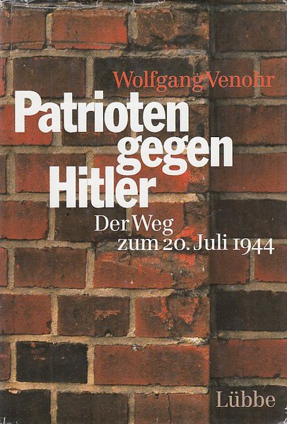 Patrioten gegen Hitler. Der Weg zum 20. Juli 1944. Eine dokumentarische und szenische Rekonstruktion