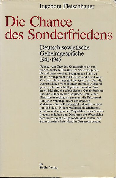 Die Chance des Sonderfriedens. Deutsch-sowjetische Geheimgespräche 1941-1945