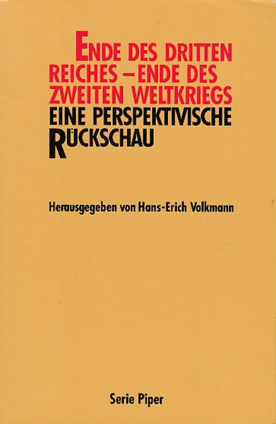 Ende des Dritten Reiches - Ende des Zweiten Weltkrieges. Eine perspektivische Rückschau. Serie Piper Bd. 2056