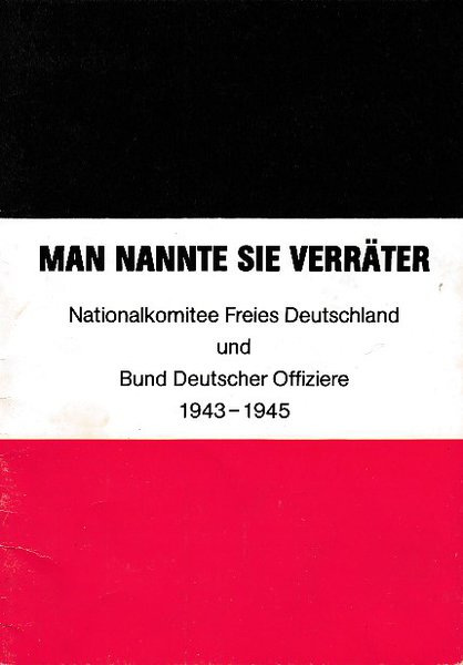 Man nannte sie Verräter. Nationalkomitee Freies Deutschland und Bund Deutscher Offiziere 1943-1945. Text zur Filmdokumentation