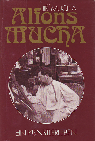 Alfons Mucha. Ein Künstlerleben. Mit 33 Illustrationen von Alfons Mucha und 2 Fotografien