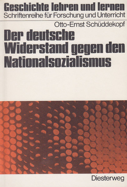 Der deutsche Widerstand gegen den Nationalsozialismus. Geschichte lehren und lernen. Schriftenreihe für Forschung und Unterricht