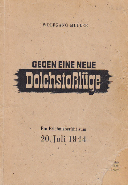Gegen eine neue Dolchstoßlüge. Ein Erlebnisbericht zum 20. Juli 1944 (Mit Gebrauchsspuren)