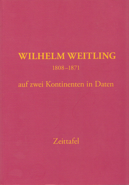 Wilhelm Weitling 1808-1871  auf zwei Koninenten in Daten. Zeittafel