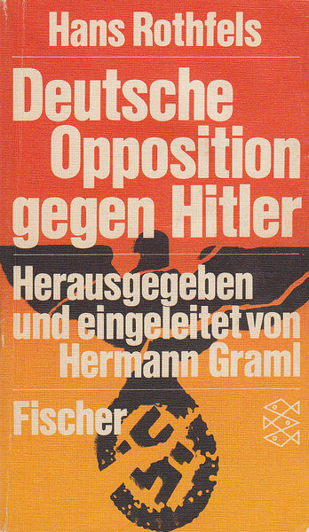 Deutsche Opposition gegen Hitler. Eine Würdigung. Neue, erweiterte Auflage. Herausgegeben von Hermann Graml. Fischer TB Bd.1989