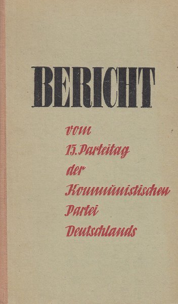 Bericht über die Verhandlungen des 15. Parteitages der KPD 19. u. 20. April 1946 in Berlin