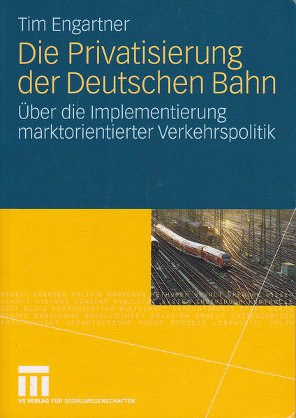 Die Privatisierung der Deutschen Bahn. Über die Implementierung marktorientierter Verkehrspolitik. 1. Auflage