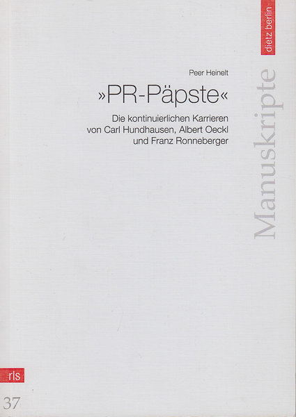 'PR-Päpste'. Die kontinuierlichen Karrieren von Carl Hundhausen, Albert Oeckl und Franz Ronneburger. Reihe RLS Manuskripte Heft 37