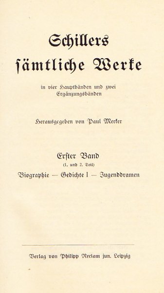 Schillers sämtliche Werke in vier Hauptbänden und zwei Ergänzungsbänden. Erster Band (1. u. 2. Teil) Biographie, Gedichte, Jugenddramen