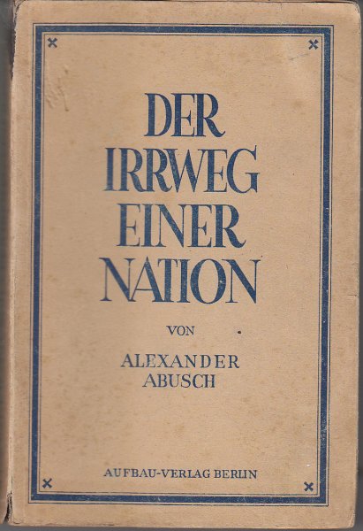 Der Irrweg einer Nation. Ein Beitrag zum Verständnis deutscher Geschichte (Mit Gebrauchsspuren)