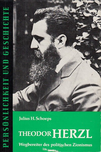 Theodor Herzl. Wegbereiter des politischen Zionismus. Reihe Persönlichkeit und Geschichte Bd. 86