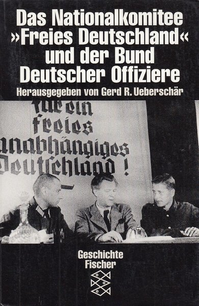 Das Nationalkomitee 'Freies Deutschland' und der Bund Deutscher Offiziere. Mit Beiträgen von R. S. Arnold, Paul Heider u.a. Fischer TB Geschichte Bd. 12633