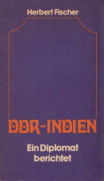 DDR-Indien. Ein Diplomat berichtet