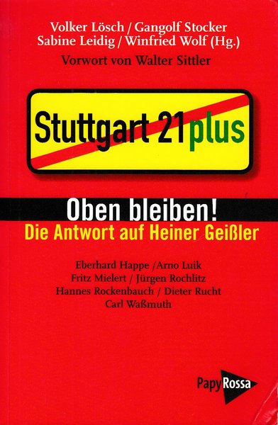 Stuttgart 21 plus. Oben bleiben! Die Antwort auf Heiner Geißler. Mit einem Vorwort von Walter Sittler. neue Kleine Bibliothek 163