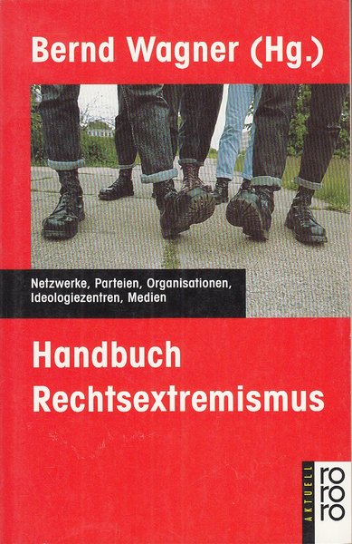 Handbuch Rechtsextremismus. Netzwerke, Parteien, Organisationen, Ideologiezentren, Medien. rororo aktuell Bd. 13425
