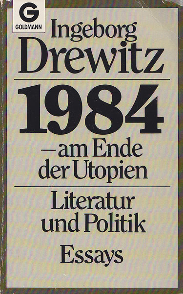 1984 - am Ende der Utopien. Literatur und Politik. Essays. Goldmann Bd.6699