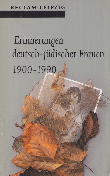 Erinnerungen deutsch-jüdischer Frauen 1900-1990. 33 Autorinnen berichten über ihr Leben. Mit 22 Fotodokumenten. Reclam-Bibliothek Bd. 1423