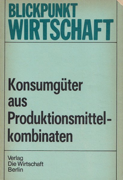 Blickpunkt Wirtschaft Heft 1/86 Konsumgüter aus Produktionsmittelkombinaten
