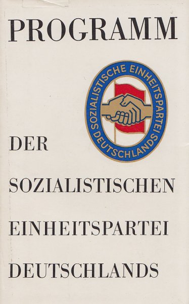 Programm der Sozialistischen Einheitspartei Deutschlands. Einstimmig angenommen auf dem VI. Parteitag der SED 15. bis 21.1. 1963