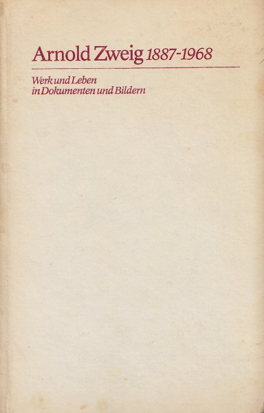 Arnold Zweig 1887-1968 Werk und Leben in Dokumenten und Bildern. Mit unveröffentlichten Manuskripten und Briefen aus dem Nachlaß und 189 Abbildungen.  (Mit Gebrauchsspuren)