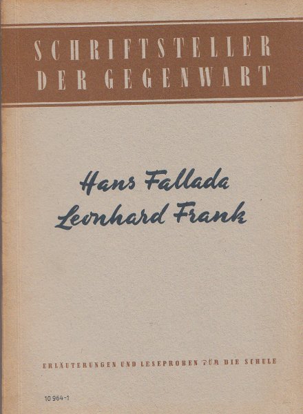 Schriftsteller der Gegenwart Hans Fallada, Leonhard Frank. Hilfsmittel für den Literaturunterricht an den Ober- und Fachschulen