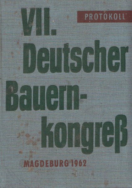 VII. Deutscher Bauernkongreß. Vom 9. bis 11. März 1962 in Magdeburg. Überarbeitetes Protokoll