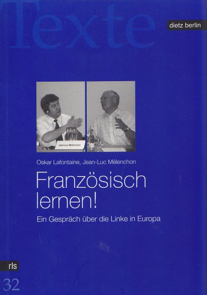 Französisch lernen! Ein Gespräch über die Linke in Europa. Reihe Texte R.-L-Stiftung Bd.32