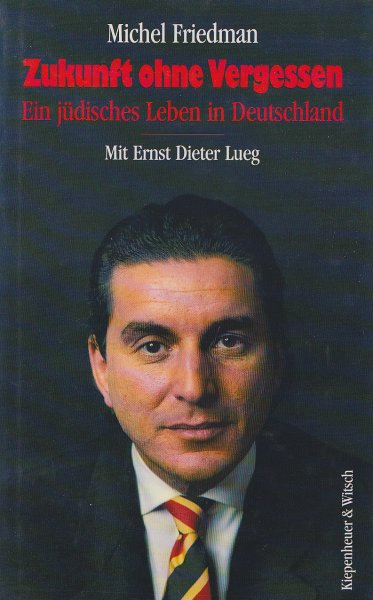 Zukunft ohne Vergessen. Ein jüdisches Leben in Deutschland. Gespräch mit Ernst Dieter Lueg. Erstauflage
