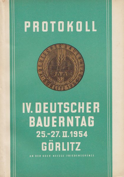 Protokoll IV. Deutscher Bauerntag 25.-27. 2. 1954 in Görlitz an der Oder-Neiße-Friedensgrenze