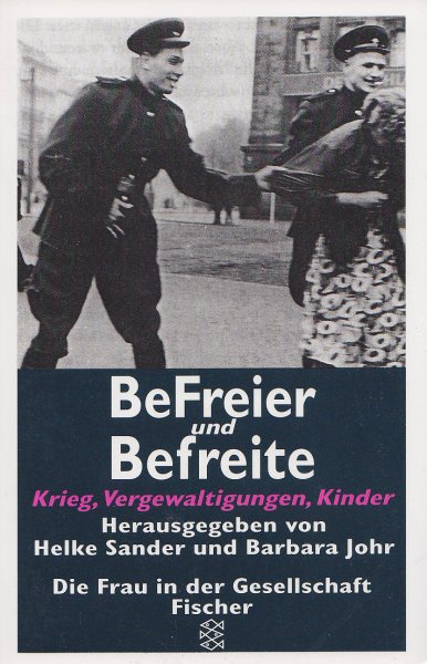 BeFreier und Befreite. Krieg, Vergewaltigungen, Kinder. Reihe Fischer TB Die Frau in der Gesellschaft  Bd.12644