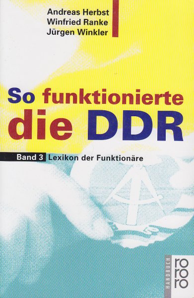 So funktionierte die DDR. Band 3 Lexikon der Funktionäre. rororo handbuch Bd. 6350