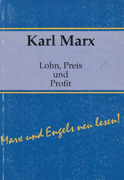 Lohn, Preis, Profit. Reihe Marx und Engels neu lesen. Hrsg. von M. Müller