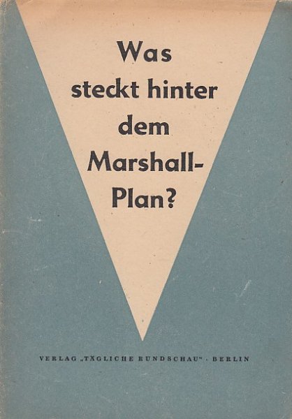 Was steckt hinter dem Marshall-Plan? (Molotows Erklärung in Paris/ und weitere Beiträge)